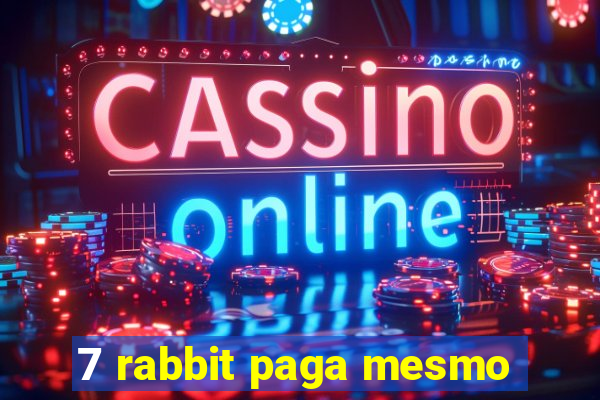 7 rabbit paga mesmo